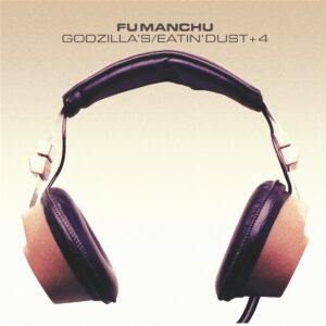 Fu Manchu – Godzilla's / Eatin' Dust +4