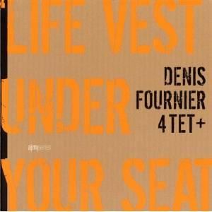 Denis Fournier 4Tet+ - Life Vest Under Your Seat - CD