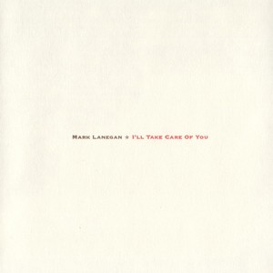 Mark Lanegan ‎– I'll Take Care Of You - VINYL LP