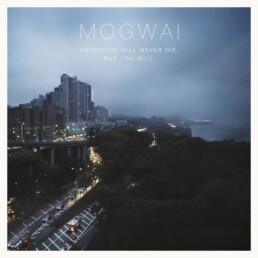 Mogwai - Hardcore Will Never Die, But You Will.