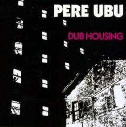 Pere Ubu-Dub Housing