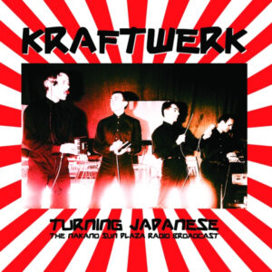 Kraftwerk – Turning Japanese: The Nakano Sun Plaza Radio Broadcast