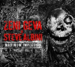 Zeni Geva & Steve Albini - Maximum Implosion