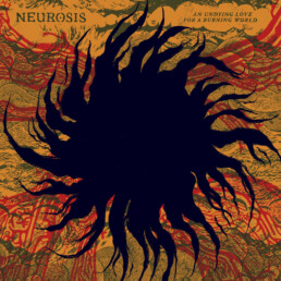 Neurosis - An Undying Love For A Burning World Neurot Recordings